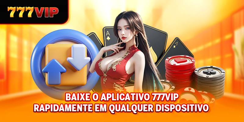 Baixar aplicativo 777VIP rapidamente em qualquer dispositivo