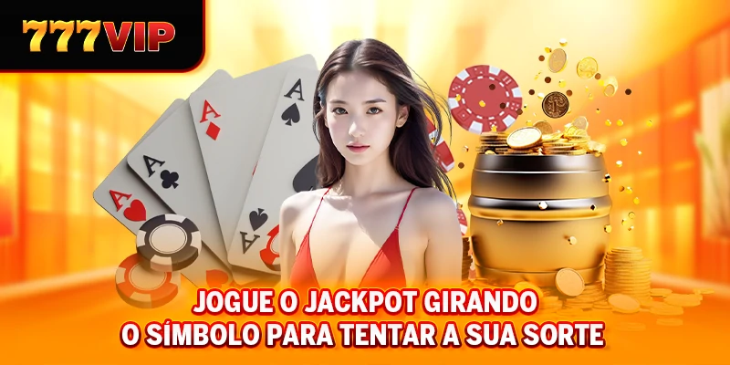 Jogue o jackpot girando o símbolo para tentar a sua sorte