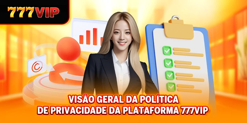 Visão geral da política de privacidade da plataforma 777VIP