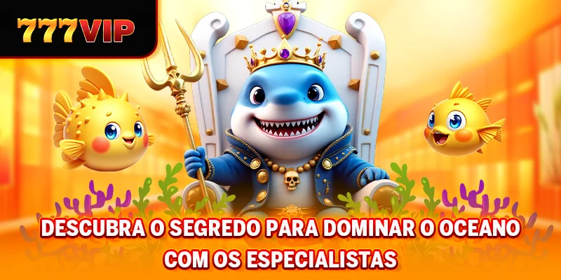 Descubra o segredo para dominar o oceano com os especialistas