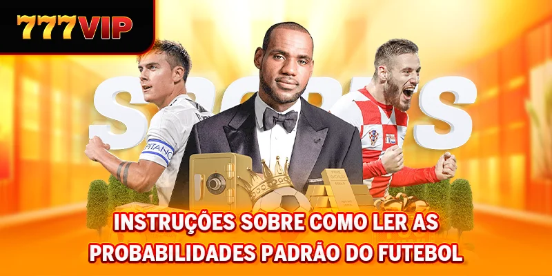 Instruções sobre como ler as probabilidades padrão do futebol
