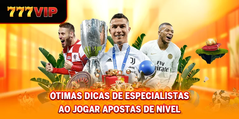 Ótimas dicas de especialistas ao jogar apostas de nível