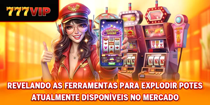 Revelando as ferramentas para explodir potes atualmente disponíveis no mercado