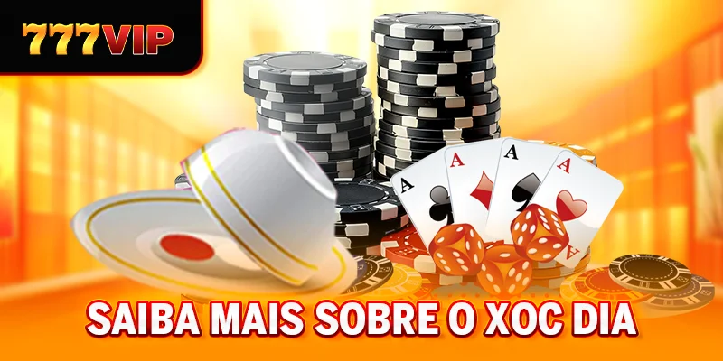 Saiba mais sobre o Xoc Dia